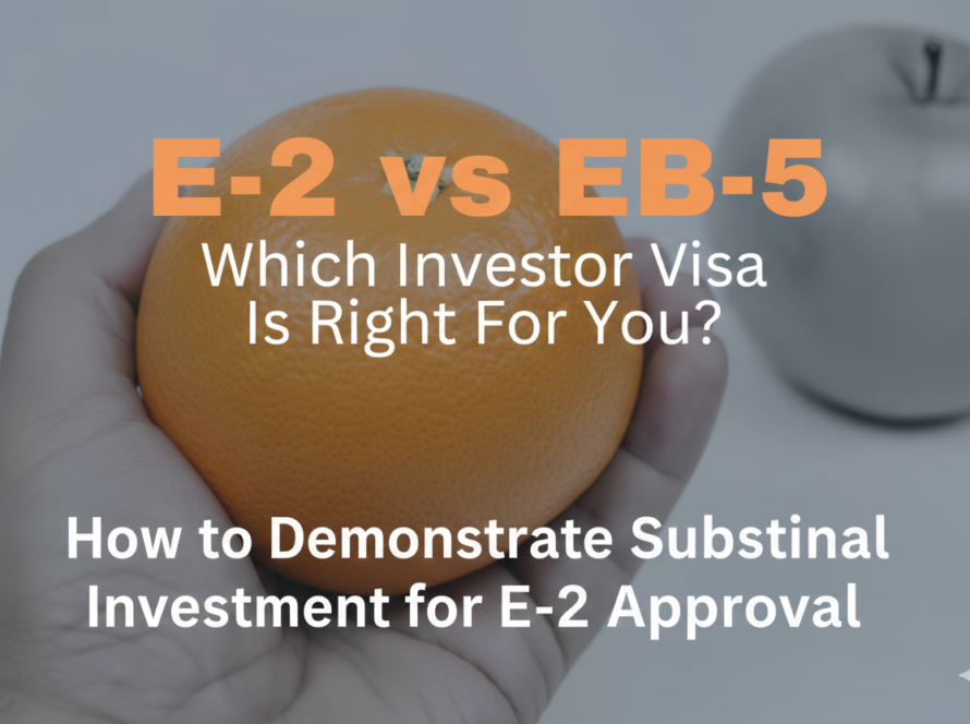 Hand holding an orange with an apple in the background, overlaid with the text ‘How to Demonstrate Substantial Investment for E-2 Approval.